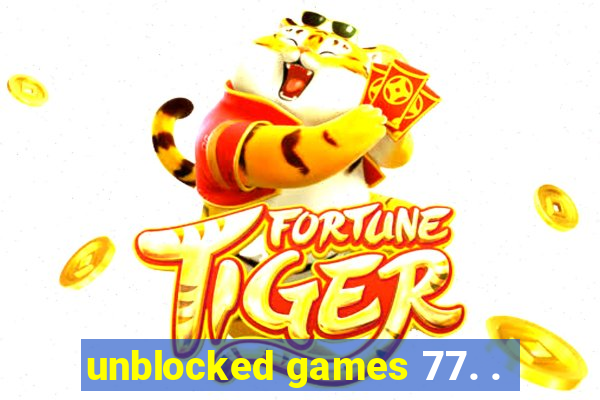 unblocked games 77. .